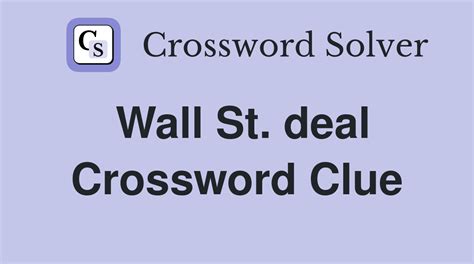 The Crossword Solver found 30 answers to "wallt st. . Wall st deals crossword